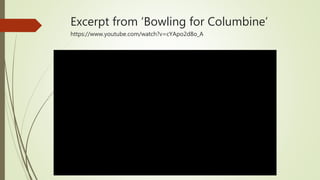 Excerpt from ‘Bowling for Columbine’
https://www.youtube.com/watch?v=cYApo2d8o_A
 