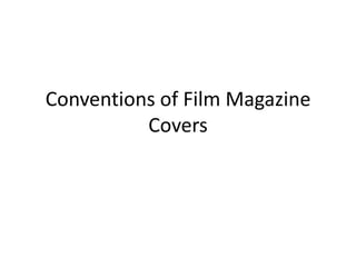 Conventions of Film Magazine
          Covers
 