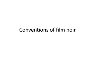 Conventions of film noir
 