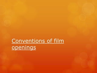 Conventions of film
openings
 