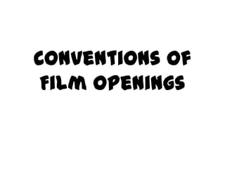 Conventions of
Film Openings

 