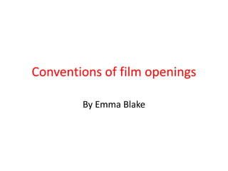 Conventions of film openings 
By Emma Blake 
 