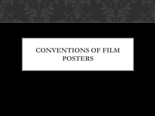 CONVENTIONS OF FILM 
POSTERS 
 