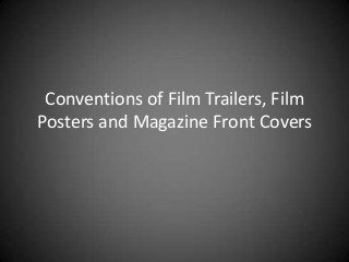 Conventions of Film Trailers, Film
Posters and Magazine Front Covers

 