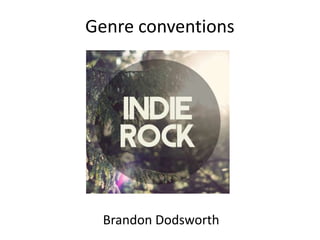 Genre conventions

Brandon Dodsworth

 
