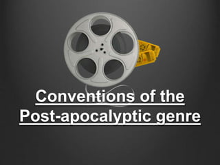 Conventions of the
Post-apocalyptic genre
 