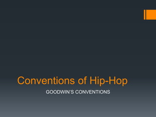 Conventions of Hip-Hop
     GOODWIN’S CONVENTIONS
 