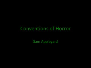 Conventions of Horror
Sam Appleyard

 