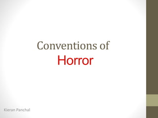 Conventions of 
Horror 
Kieran Panchal 
 