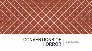 CONVENTIONS OF
HORROR
RHYS WILLIAMS
 