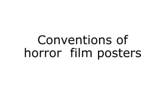 Conventions of
horror film posters
 