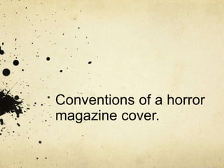 Conventions of a horror
magazine cover.
 