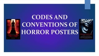CODES AND
CONVENTIONS OF
HORROR POSTERS
 