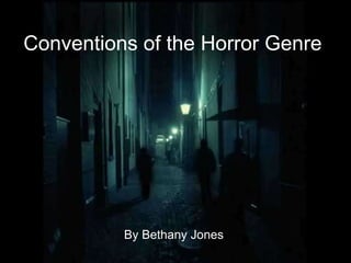 By Bethany Jones
Conventions of the Horror Genre
 