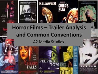 Horror Films – Trailer Analysis
and Common Conventions
A2 Media Studies
 