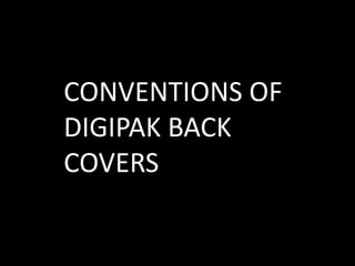 CONVENTIONS OF
DIGIPAK BACK
COVERS
 