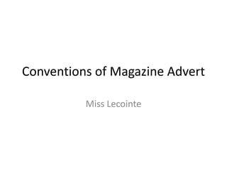Conventions of Magazine Advert

          Miss Lecointe
 