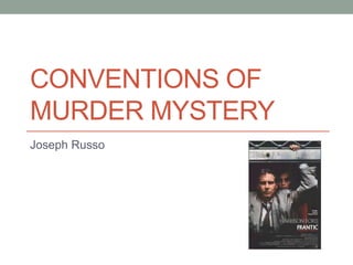 CONVENTIONS OF 
MURDER MYSTERY 
Joseph Russo 
 