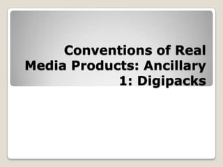 Conventions of Real Media Products: Ancillary 1: Digipacks 