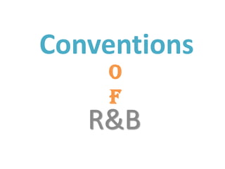 Conventions
    o
    f
   R&B
 