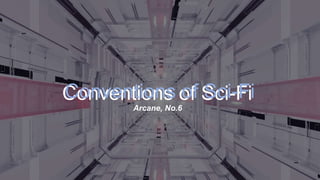 Conventions of Sci-Fi
Arcane, No.6
Conventions of Sci-Fi
 