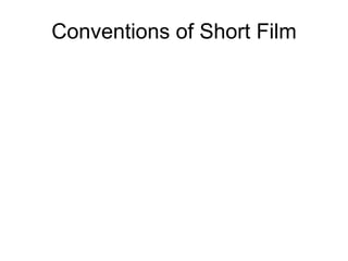 Conventions of Short Film

 