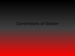 Conventions of Slasher

 