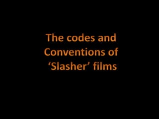 The codes and  Conventions of  ‘Slasher’ films 