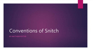 Conventions of Snitch
BY MATTHEW POTTER
 