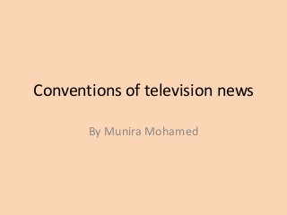 Conventions of television news
By Munira Mohamed
 