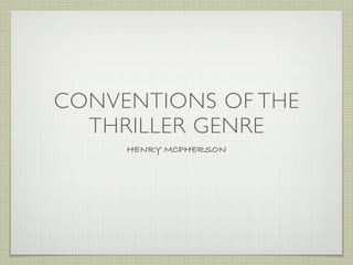CONVENTIONS OF THE
  THRILLER GENRE
     HENRY MCPHERSON
 