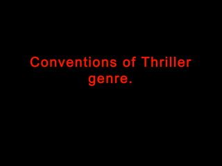 Conventions of Thriller
       genre.
 
