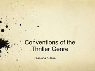 Conventions of the
Thriller Genre
Gianluca & Jake

 