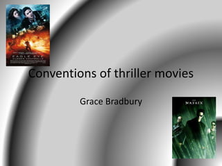 Conventions of thriller movies
Grace Bradbury
 