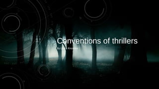 Conventions of thrillers
By Laura Knowles
 