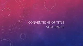 CONVENTIONS OF TITLE
SEQUENCES
 