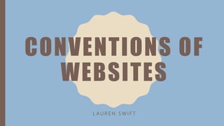 CONVENTIONS OF
WEBSITES
L A U R E N S W I F T
 
