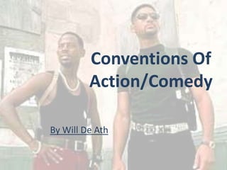 Conventions Of
         Action/Comedy

By Will De Ath
 