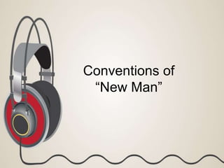 Conventions of
“New Man”
 
