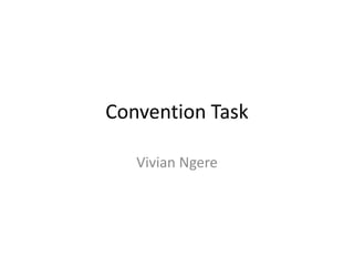 Convention Task 
Vivian Ngere 
 