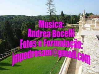 Música: Andrea Bocelli Fotos e Formatação: [email_address] 