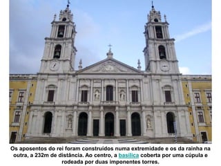 Os aposentos do rei foram construídos numa extremidade e os da rainha na
 outra, a 232m de distância. Ao centro, a basílica coberta por uma cúpula e
                   rodeada por duas imponentes torres.
 