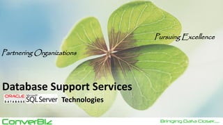 Pursuing Excellence
Partnering Organizations

Database Support Services
Technologies

ConverBiz

Bringing Data Closer......

 