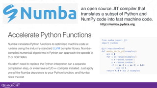 Compile (Numerical) Python
to Native code for CPU and GPU
an open source JIT compiler that
translates a subset of Python and
NumPy code into fast machine code.
http://numba.pydata.org
 