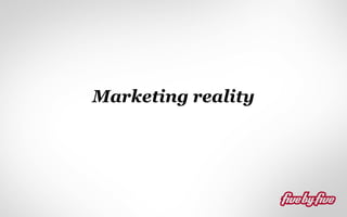 Marketing reality

 
