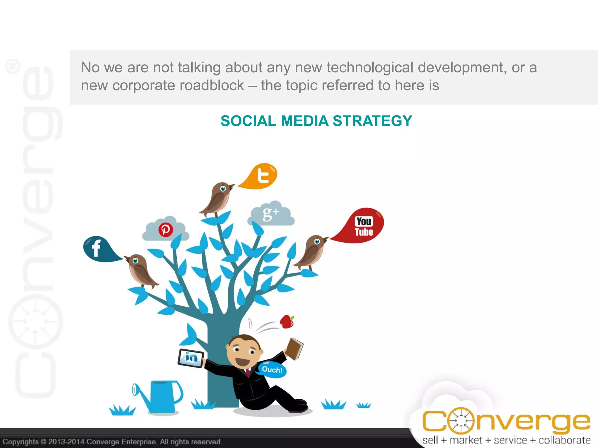 No we are not talking about any new technological development, or a
new corporate roadblock – the topic referred to here is
SOCIAL MEDIA STRATEGY
 