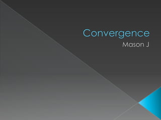 Convergence Mason J 