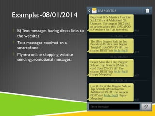 Example:-08/01/2014
 B) Text messages having direct links to
the websites.
 Text messages received on a
smartphone.
 Myntra online shopping website
sending promotional messages.
 