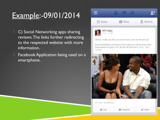 Example:-09/01/2014
 C) Social Networking apps sharing
reviews.The links further redirecting
to the respected website with more
information.
 Facebook Application being used on a
smartphone.
 