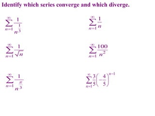 1
1 3
1
n
n



Identify which series converge and which diverge.
1
1
n n



1 3
1
n
n




1
1
n n



2
1
100
n n



1
1
3 4
5 5
n
n



 

 
 

 